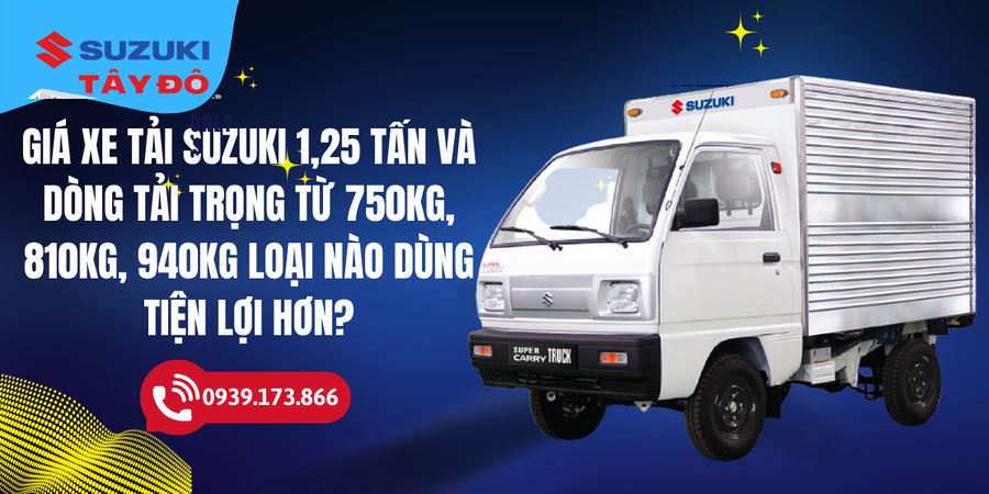 Giá xe tải Suzuki 1,25 tấn và dòng tải trọng từ 750kg, 810kg, 940kg loại nào dùng tiện lợi hơn?
